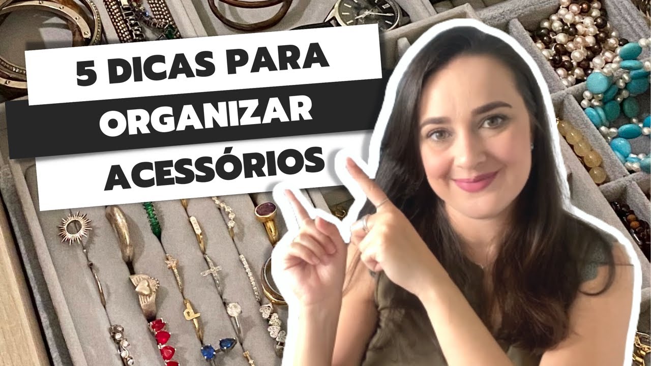 6 dicas para organizar seus acessórios